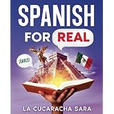 Spanish For Real: The Language Learning Workbook to Help You Speak Just Like the Locals, With Common Slang Words, Flirty Phrases, and Grammar Rules to Live By! (Learn Spanish)