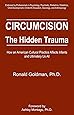 Circumcision, The Hidden Trauma : How an American Cultural Practice Affects Infants and Ultimately Us All