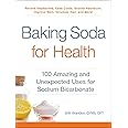 Baking Soda for Health: 100 Amazing and Unexpected Uses for Sodium Bicarbonate (For Health Series)