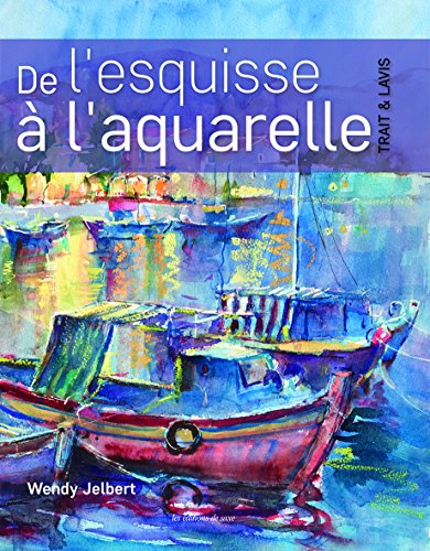 DE L'ESQUISSE A L'AQUARELLE (French Edition) by Wendy JELBERT