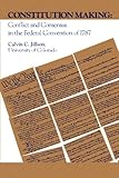 Constitution Making: Conflict and Consensus in the Federal Convention of 1787
