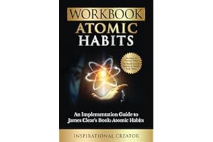 Workbook: Atomic Habits: An Implementation Guide to James Clear’s Book: Atomic Habits: An Easy and Proven Way to Build Good Habits & Break Bad Ones (Personal Growth Books)