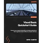 Visual Basic Quickstart Guide: Improve your programming skills and design applications that range from basic utilities to complex software