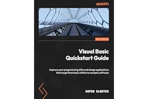 Visual Basic Quickstart Guide: Improve your programming skills and design applications that range from basic utilities to com
