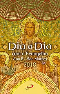 Livro Dia a Dia com o Evangelho 2018: Texto e Comentário - Ano B - São Marcos