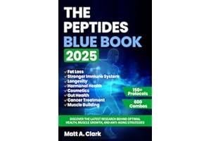 The Peptides Blue Book 2025: Discover the Latest Research Behind Optimal Health, Muscle Growth, and Anti-Aging Strategies (150 Protocols + Dosage Guide)