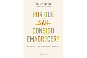 Por que não consigo emagrecer?: Um olhar sobre corpo, comportamento e alimentação (Portuguese Edition)