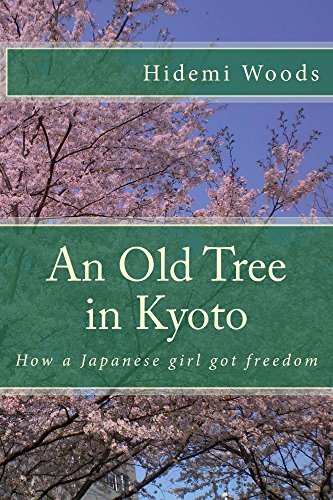 An Old Tree in Kyoto: How a Japanese girl got freedom (Hidemi's Rambling Book 1) by Hidemi Woods