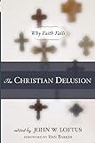 The Christian Delusion: Why Faith Fails