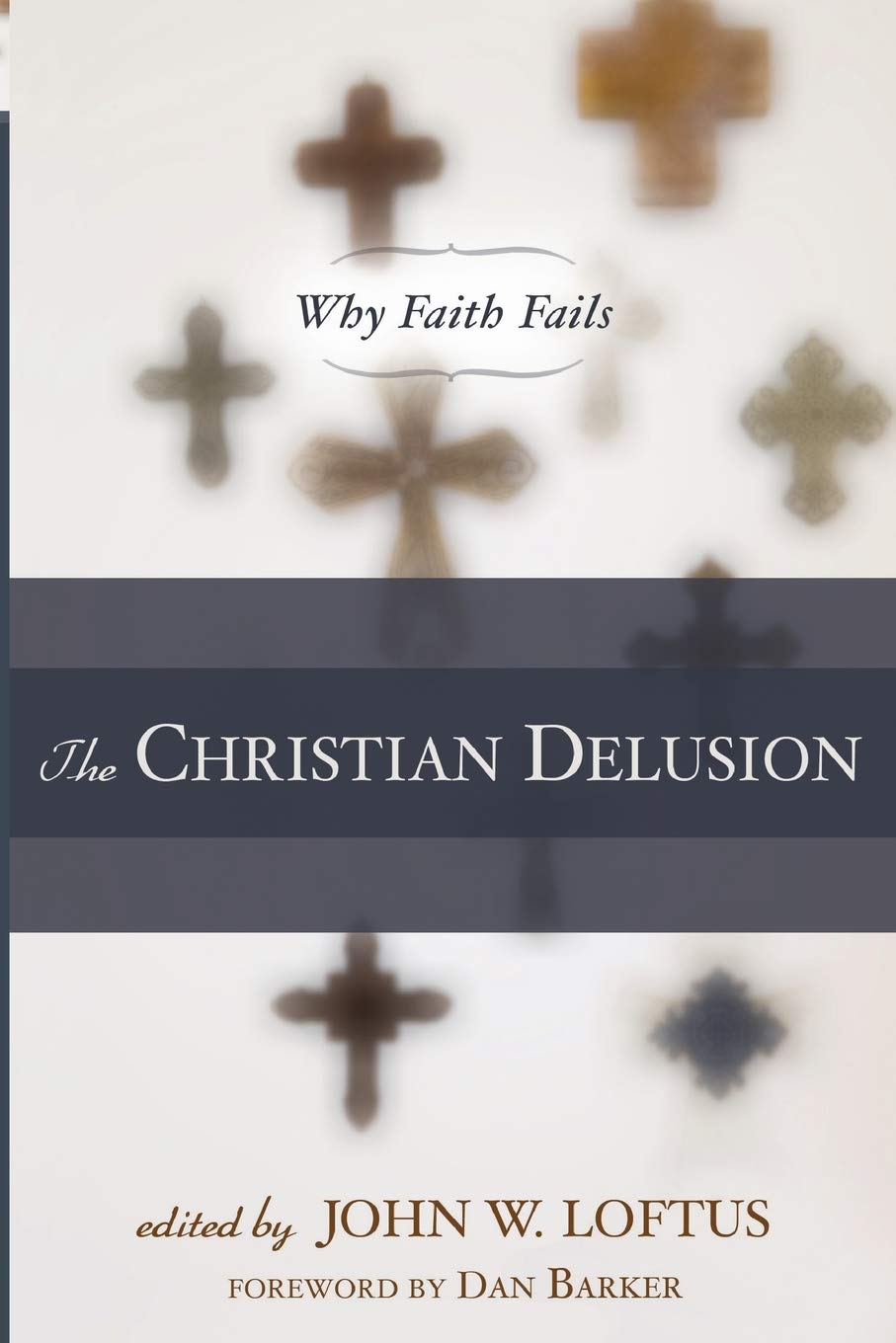 The Christian Delusion Why Faith Fails