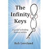 The Infinity Keys: A guide to finding Heaven within
