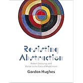 Resisting Abstraction: Robert Delaunay and Vision in the Face of Modernism