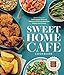 Sweet Home Café Cookbook: A Celebration of African American Cooking