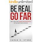 Be Real, Go Far: The Essential Guide to Authentic Living and Meaningful Connection