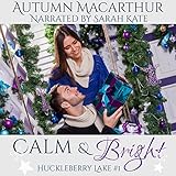 Calm & Bright: A Clean and Sweet Christian Romance in Idaho at Christmas: Huckleberry Lake, Volume 1 by