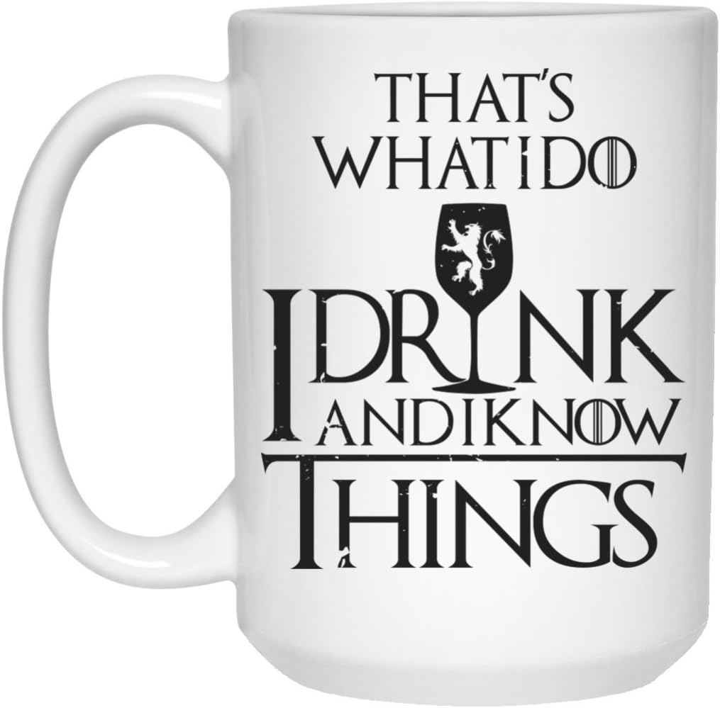 Game of Thrones Coffee Mug That's What I do I Drink and I Know Things 15 oz White Ceramic Cup Perfect for Hot Chocolate and Tea Tyrion Lannister Quote Great Gift for any GOT Game of Thrones Fan