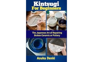 Kintsugi for Beginners: The Japanese Art of Repairing Broken Ceramic or Pottery