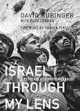 Israel Through My Lens: Sixty Years As a Photojournalist by David Rubinger, Shimon Peres