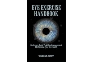 EYE EXERCISE HANDBOOK: Beginners Guide To Vision Improvement & Enhancing Your Eye Health