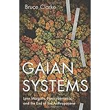Gaian Systems: Lynn Margulis, Neocybernetics, and the End of the Anthropocene (Posthumanities) (Volume 60)