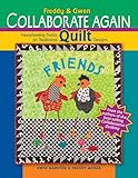 Freddy & Gwen Collaborate Again: Freewheeling Twists on Traditional Quilt Designs by 