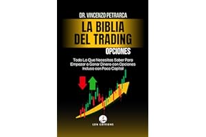 La Biblia del Trading: Opciones: Todo Lo Que Necesitas Saber Para Empezar a Ganar Dinero con Opciones Incluso con Poco Capital (Spanish Edition)