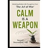 Calm Is A Weapon: Mastering Modern Life Through Sun Tzu's 'The Art of War' (Modern Wisdom)