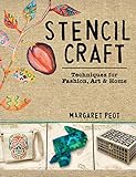 Stencil Craft: Techniques for Fashion, Art and Home by Margaret Peot