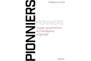 Pionniers : Voyage aux frontières de l'intelligence artificielle (Document français) (French Edition)