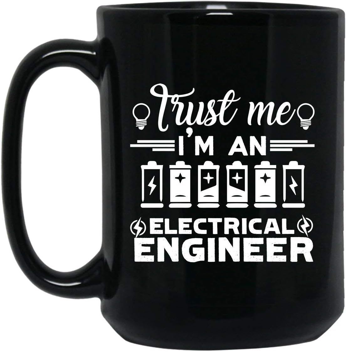 Trust Me I'm An Electrical Engineer Cup, Coffee Mug, Black Mug 15 oz