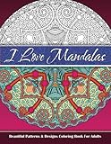 I Love Mandalas Beautiful Patterns & Designs Coloring Book For Adults (Sacred Mandala Designs and Patterns Coloring Books for Adults) (Volume 99)