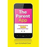 The Parent App: Understanding Families in the Digital Age