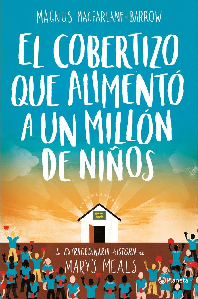 Portada de El cobertizo que alimentó a un millón de niños: La extraordinaria historia de Mary's Meals: 1 (Planeta Testimonio)