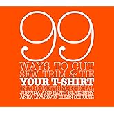 99 Ways to Cut, Sew, Trim, and Tie Your T-Shirt into Something Special