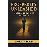 Prosperity Unleashed: Mastering Path to Freedom