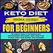 Keto for Beginners: The Simple Guide to Ketogenic Diet for Beginners Including 7 Days Meal Plan to K by 
