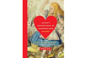 Alice's Adventures in Wonderland Decoded: The Full Text of Lewis Carroll's Novel with its Many Hidden Meanings Revealed