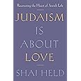 Judaism Is About Love: Recovering the Heart of Jewish Life
