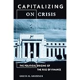 Capitalizing on Crisis: The Political Origins of the Rise of Finance