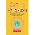 The Essential Beginner's Guide to Buddhism: A Guide to the Philosophy, Revealing the Blueprint to Transform Your Life, Achiev