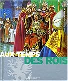 Au temps des rois : Le Moyen Age, Les grandes découvertes, Le Grand Siècle by 
