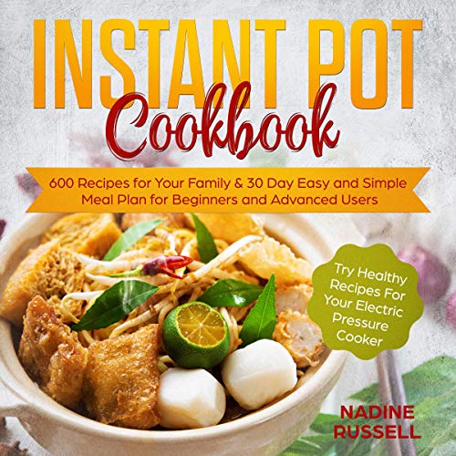 Instant Pot Cookbook: Try Healthy Recipes for Your Electric Pressure Cooker: 30 Day Easy and Simple by Nadine Russell