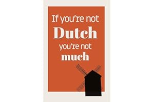 If You're Not Dutch, You're Not Much: Wide-ruled notebook: Dutch Gift idea