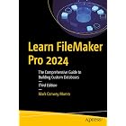 Learn FileMaker Pro 2024: The Comprehensive Guide to Building Custom Databases