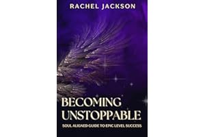 Becoming Unstoppable: Soul Aligned Guide to Epic Level Success