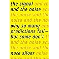 The Signal and the Noise: Why So Many Predictions Fail-But Some Don't