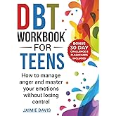 DBT Workbook for Teens: How to Manage Anger and Master Your Emotions Without Losing Control