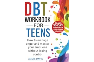 DBT Workbook for Teens: How to Manage Anger and Master Your Emotions Without Losing Control