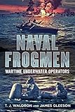 Naval Frogmen: Wartime Underwater Operators by 