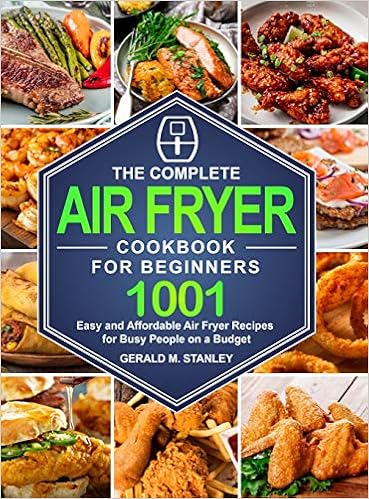 The Complete Air Fryer Cookbook For Beginners 1001 Easy And Affordable Air Fryer Recipes For Busy People On A Budget Stanley Gerald M 9781637330036 Amazon Com Books The Complete Air Fryer Cookbook For Beginners 1001 Easy And Affordable Air Fryer Recipes For Busy People On A Budget Stanley Gerald M 9781637330036 Amazon Com Books